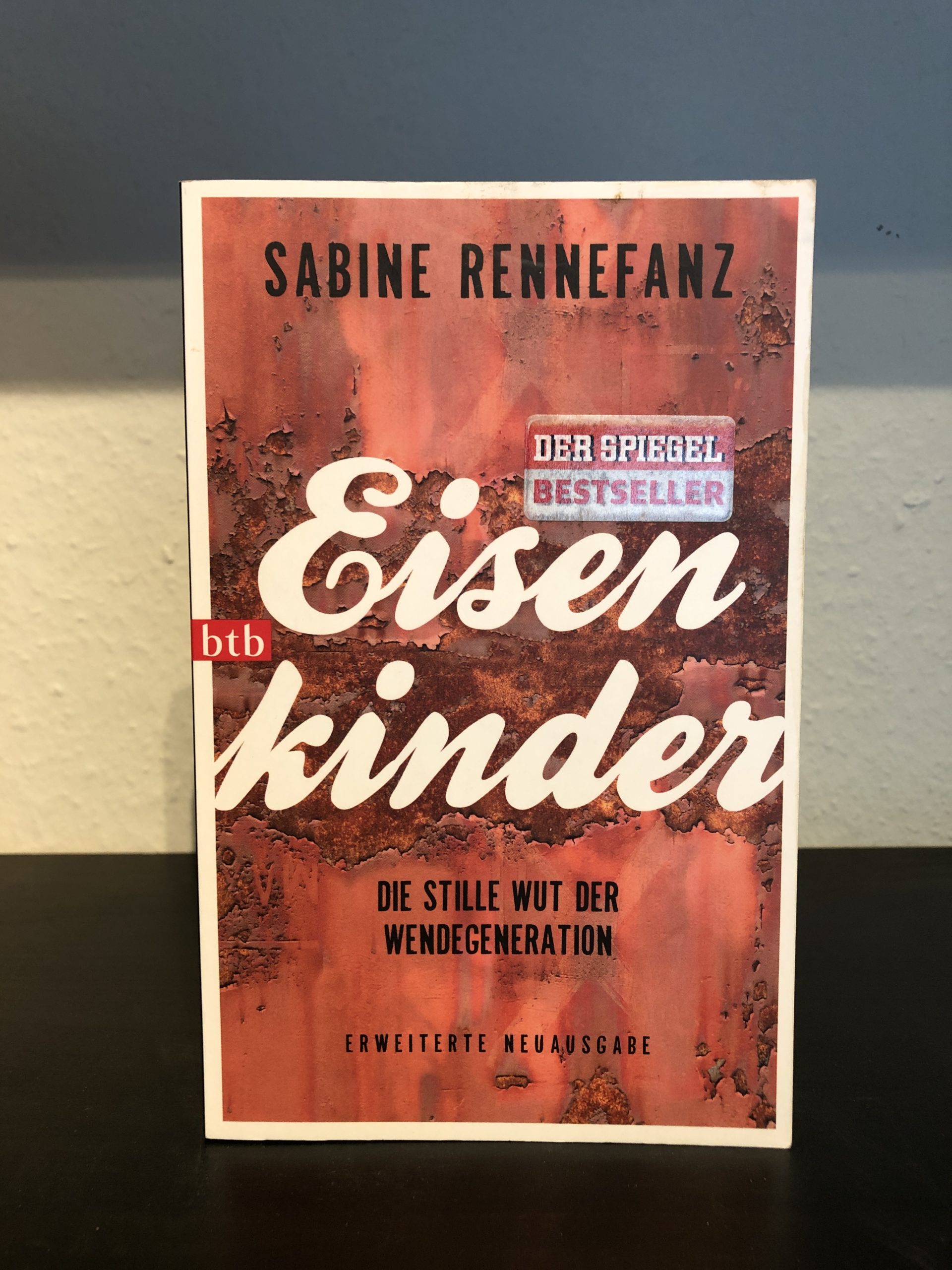 Eisenkinder - Die Stille Wut der Wendegeneration - Sabine Rennefanz